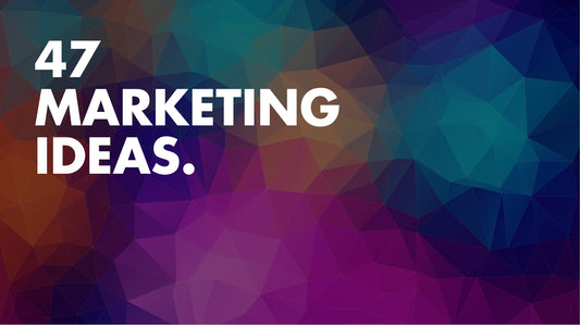47 marketing ideas for your business